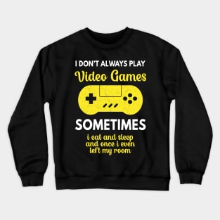 I Dont Always Play Video Games Funny Gaming Design For Teen Boys Crewneck Sweatshirt